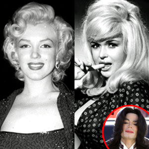 Marilyn Monroe, Jayne Mansfield, Michael Jackson