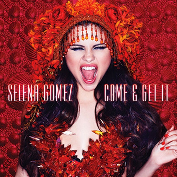 Selena Gomez, Come and Get It Selena Gomez, Come and Get It