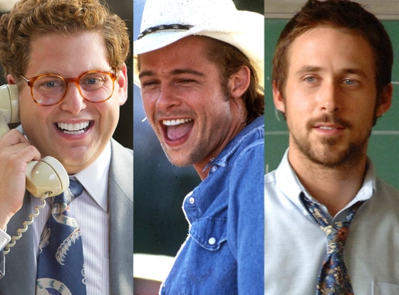 Jonah Hill, Wolf of Wallstreet. Brad Pitt, Thelma and Louise, Ryan Gosling, Half Nelson Jonah Hill, Wolf of Wallstreet. Brad Pitt, Thelma and Louise, Ryan Gosling, Half Nelson