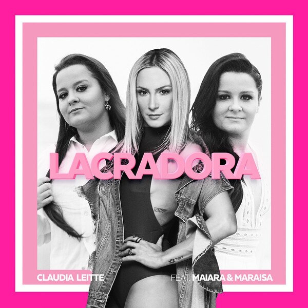 Claudia Leitte, Maiara e Maraisa, Lacradora Claudia Leitte, Maiara e Maraisa, Lacradora