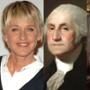 Kate Middleton, George Washington, Ellen DeGeneres